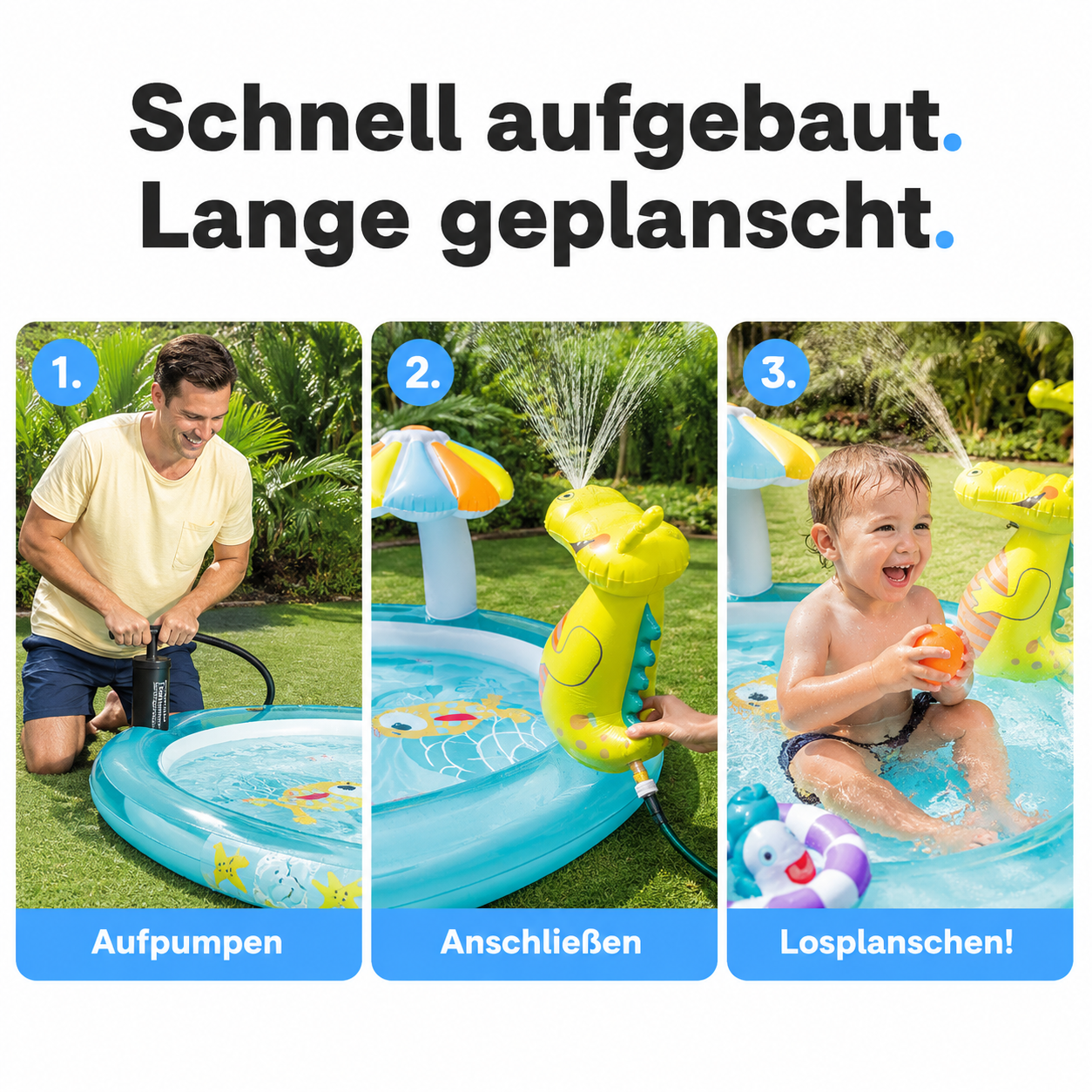 Aufbau in 3 Schritten: aufpumpen, Gartenschlauch anschließen, losplanschen